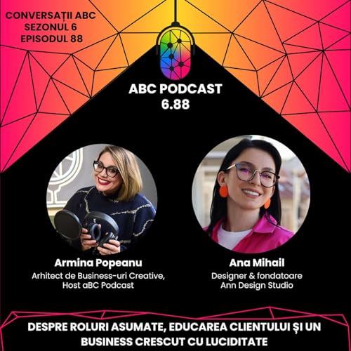 aBC Podcast #6.88: Ana Mihail de la ANN Design Studio despre roluri asumate, educarea clientului și un business crescut cu luciditate cover art