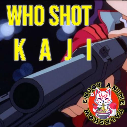 OMG! THEY SHOT KAJI! Enjoy Anime Talkshow ep 12
