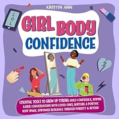 Girl Body Confidence: Essential Tools to Grow Up Strong Audiolibro Por Kristin Ann arte de portada