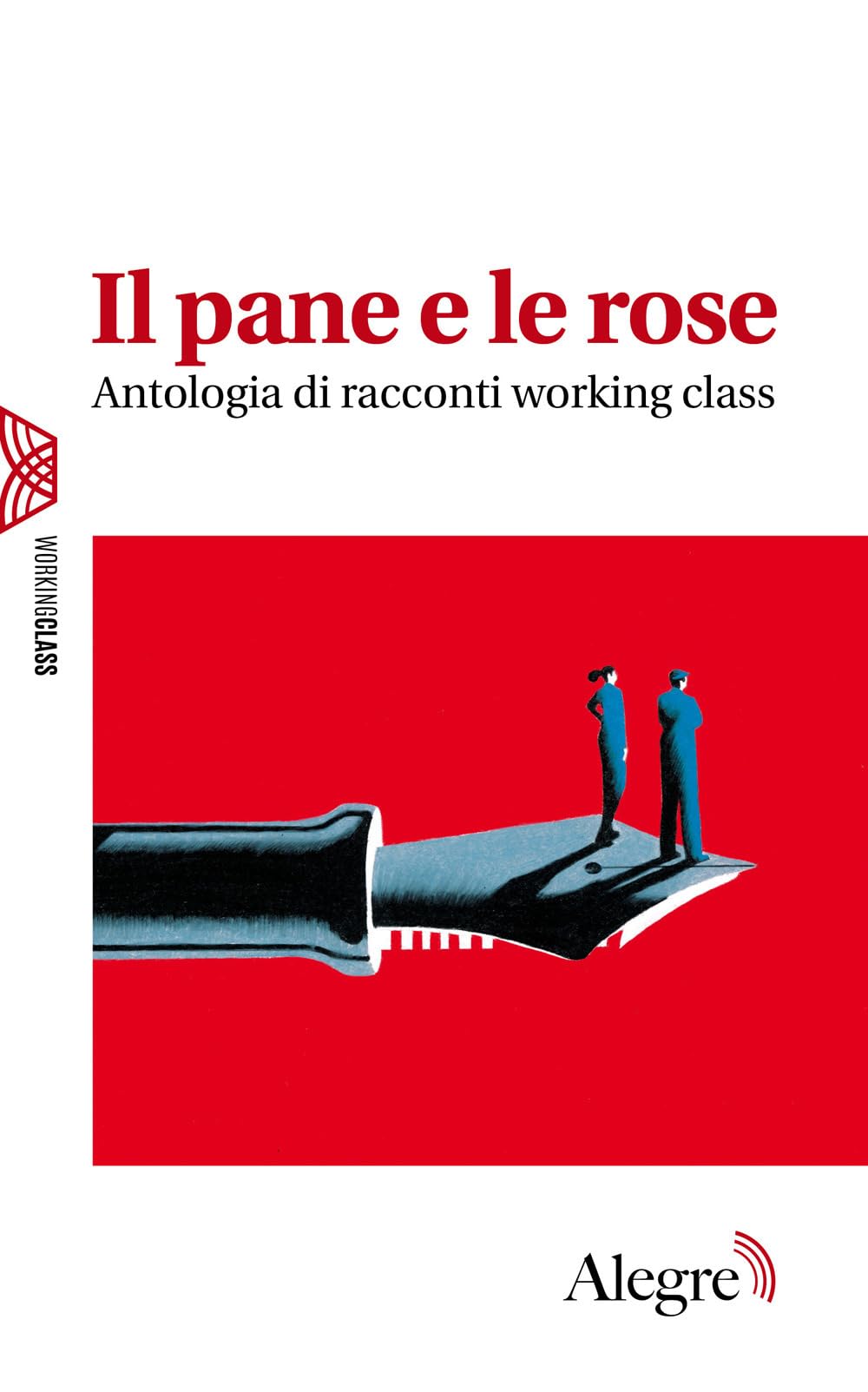 Il Pane E Le Rose. Antologia Di Racconti Working Class - 4