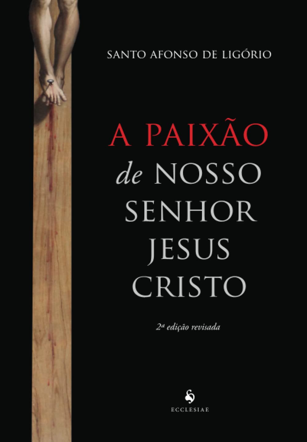 A paixão de Nosso Senhor Jesus Cristo (Portuguese Edition): Maria de  Ligório, Santo Afonso: 9786587135748: Amazon.com: Books