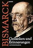 Otto von Bismarck - Gedanken und Erinnerungen - Autobiographie - Otto von Bismarck