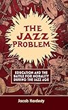 The Jazz Problem: Education and the Battle for Morality during the Jazz Age