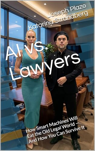 AI vs. Lawyers: How Smart Machines Will Eat the Old Legal World — And How You Can Survive It