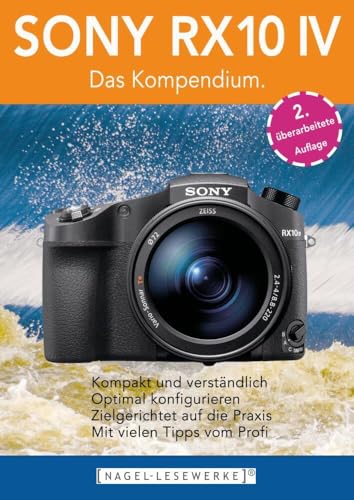 SONY RX10 IV - Das Kompendium.: Die RX10 IV besser verstehen - die kompakte Praxisanleitung zur Kamera!