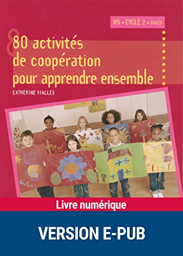 Télécharger 80 activités de coopération pour apprendre ensemble (Pédagogie pratique) livre En ligne