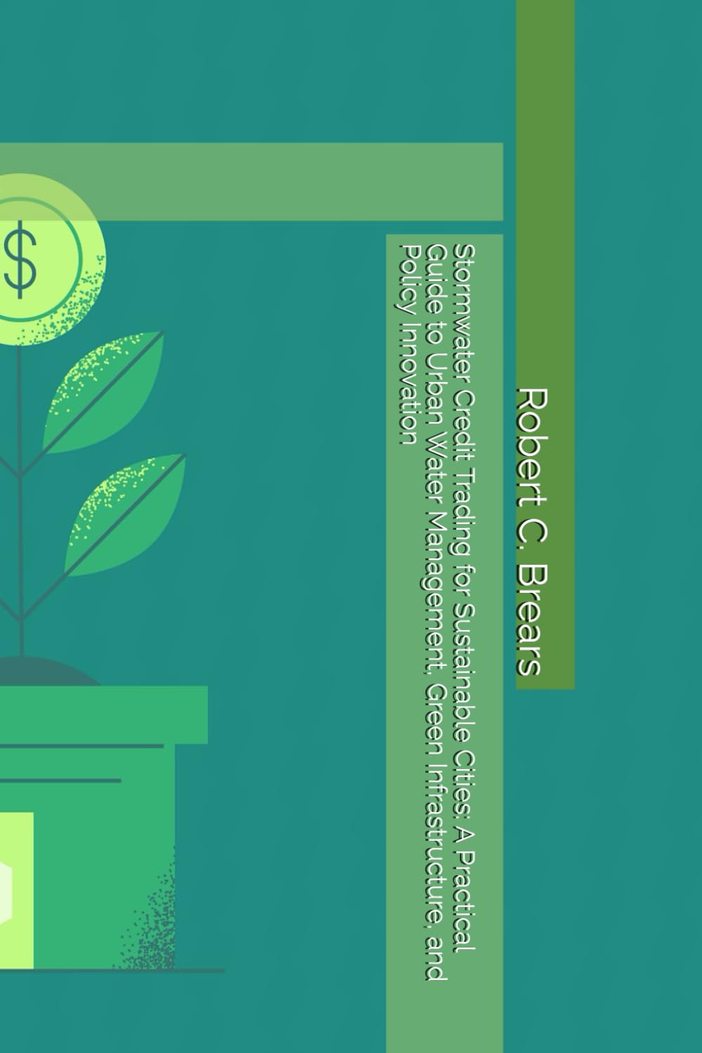 Stormwater Credit Trading for Sustainable Cities: A Practical Guide to Urban Water Management, Green Infrastructure, and Policy Innovation