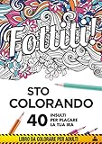  Fottiti!... sto colorando. 40 insulti per placare la tua ira