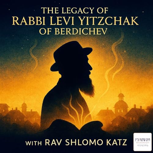 『The Legacy of Rabbi Levi Yitzchak of Berdichev with Rav Shlomo Katz』のカバーアート
