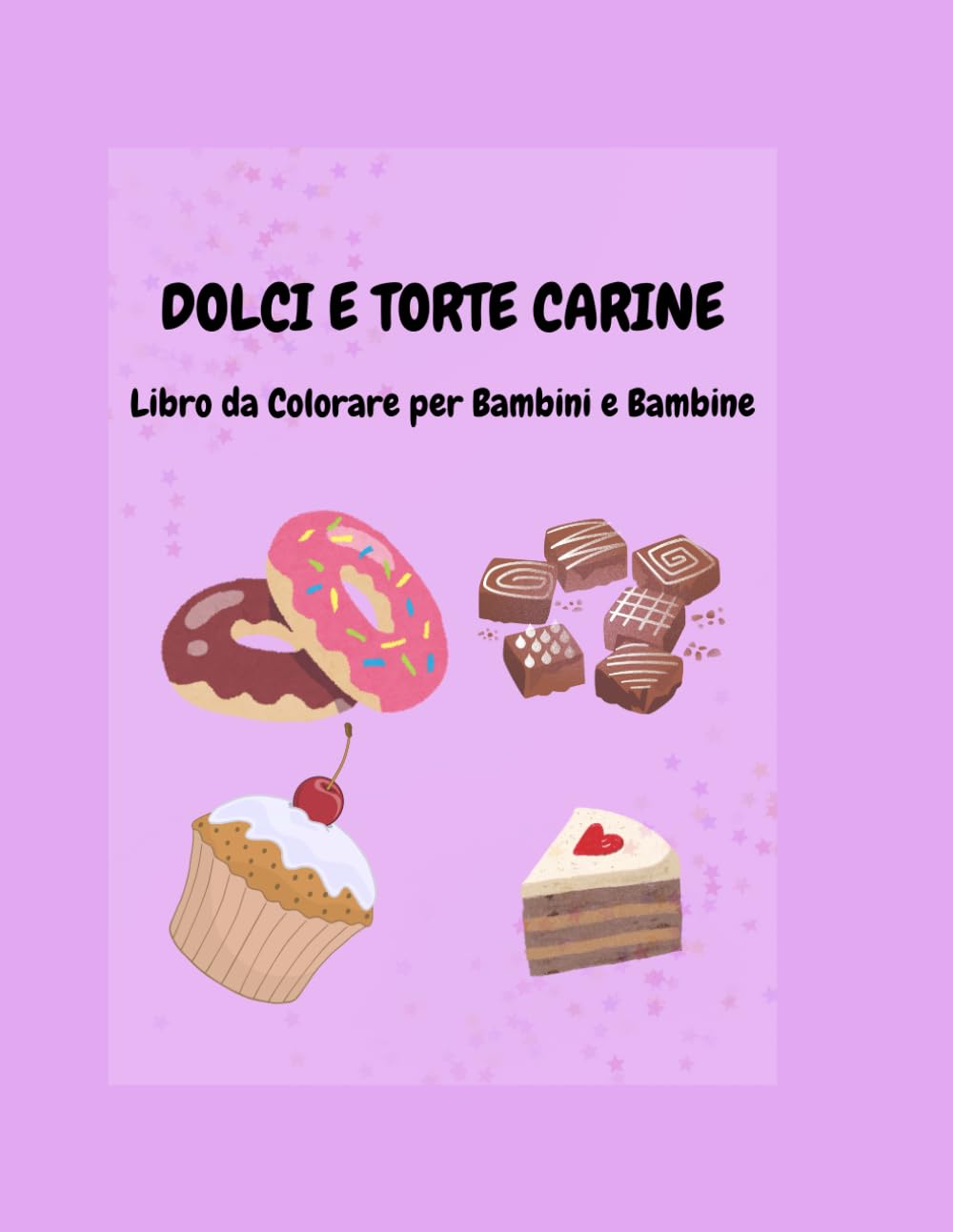 DOLCI E TORTE CARINE: Libro da Colorare per Bambini e Bambine
