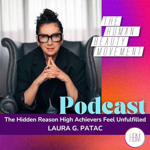 The Hidden Reason High Achievers Feel Unfulfilled | Laura G. Patac, Ep 213