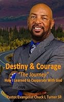 Destiny & Courage "The Journey": How I learned to cooperate with God 1541381203 Book Cover