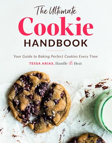 The Ultimate Cookie Handbook: Your Guide To Baking Perfect Cookies Every Time