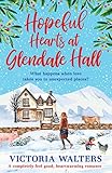 Hopeful Hearts at Glendale Hall: A completely feel good, heartwarming romance (English Edition)