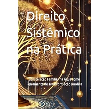 Capa do livro Direito Sistêmico na Prática: Constelação Familiar na Água como Ferramenta de Transformação Jurídica (Portuguese Edition)