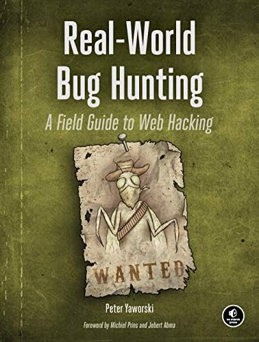Amazon.com: Real-World Bug Hunting: A Field Guide to Web Hacking eBook : Yaworski, Peter: Kindle ...