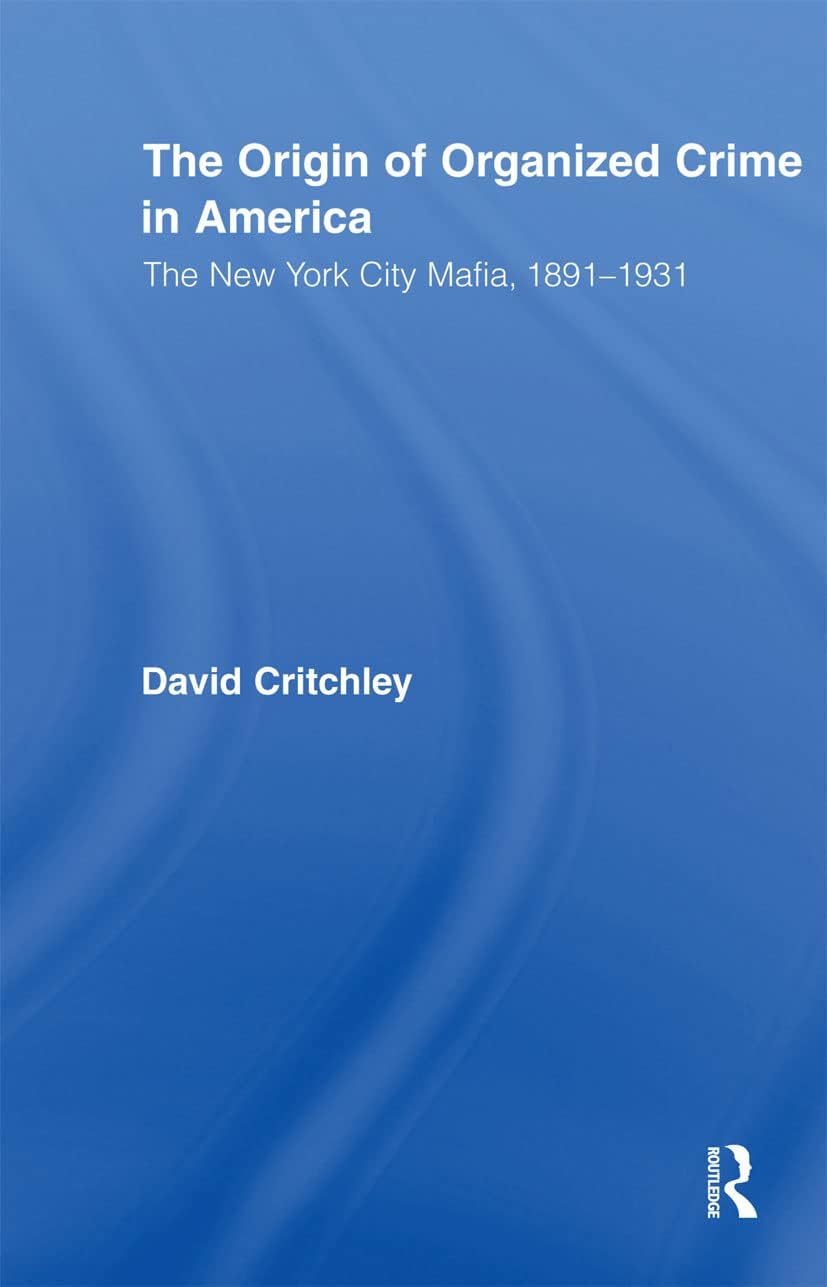 The Origin of Organized Crime in America (Routledge Advances in American History)