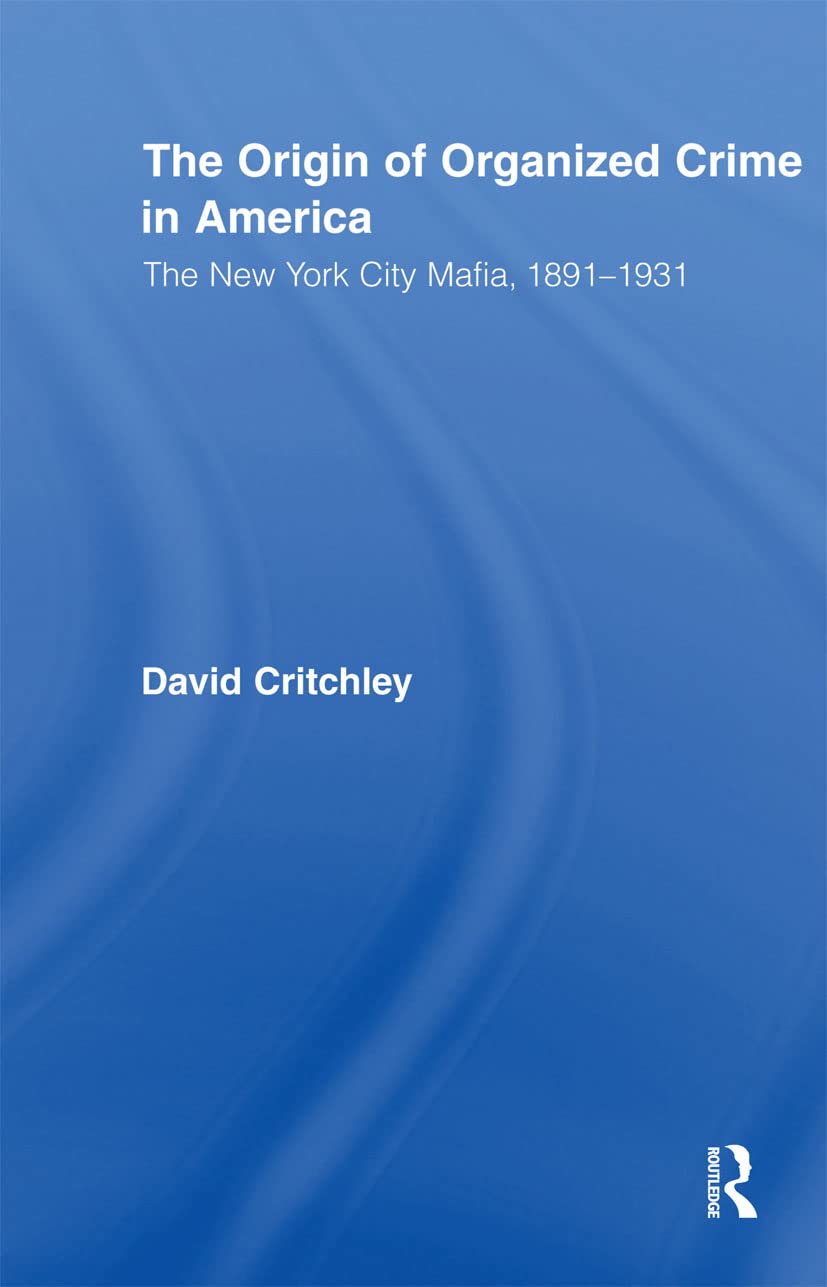 The Origin of Organized Crime in America (Routledge Advances in American History)      1st Edition