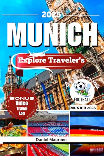 EXPLORE MUNICH 2025: Things to do , Budget friendly Travel Tips, Must-See Destinations, Top Itineraries, Restaurants, Must Visit Destination and ... in Munich,Germany (Travel And Explore)