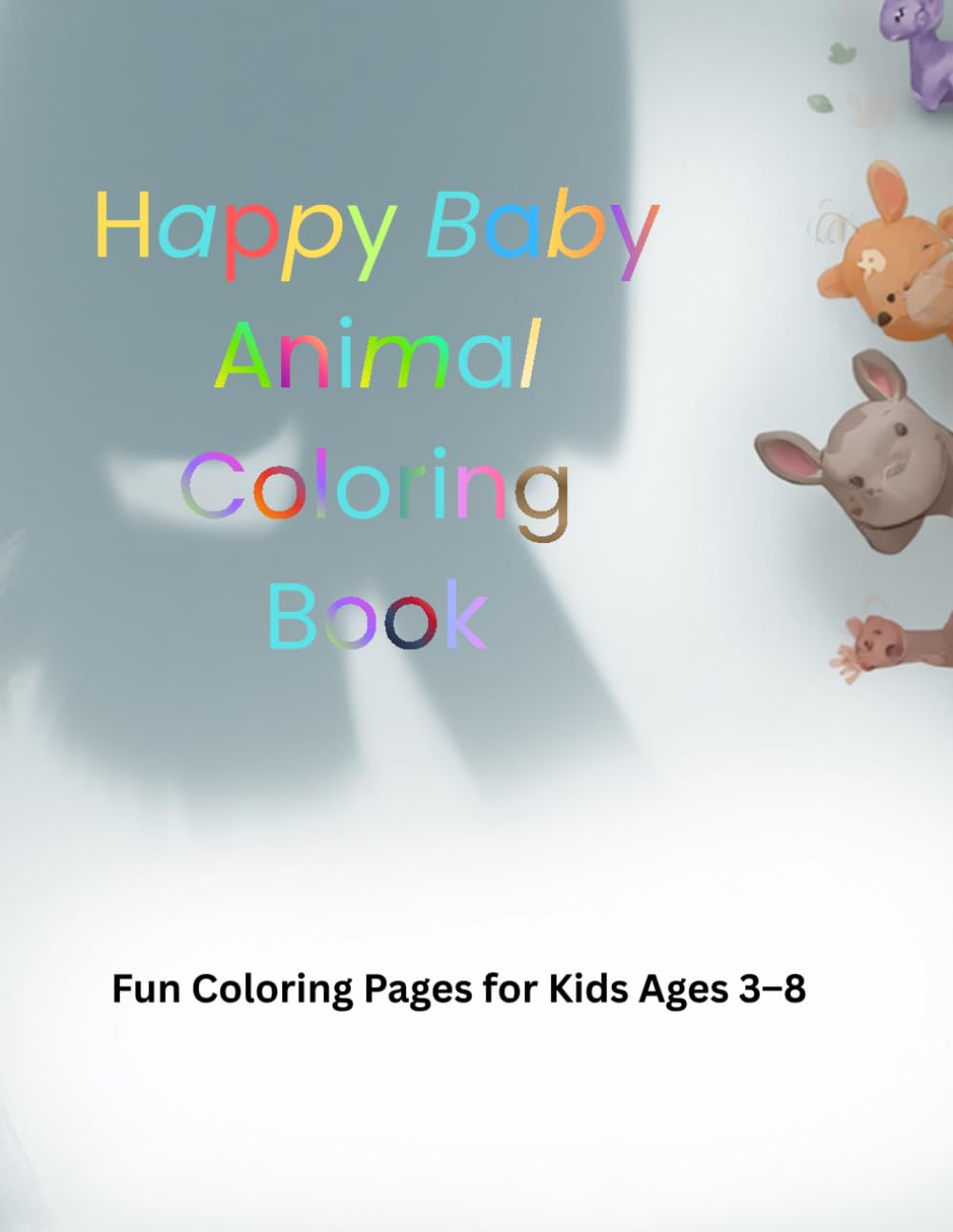 Happy Baby Animal Coloring Book: Creative and Fun Coloring Pages for Toddlers and Kids