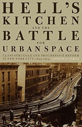 Hell's Kitchen and the Battle for Urban Space: Class Struggle and Progressive Reform in New York City, 1894-1914 book cover