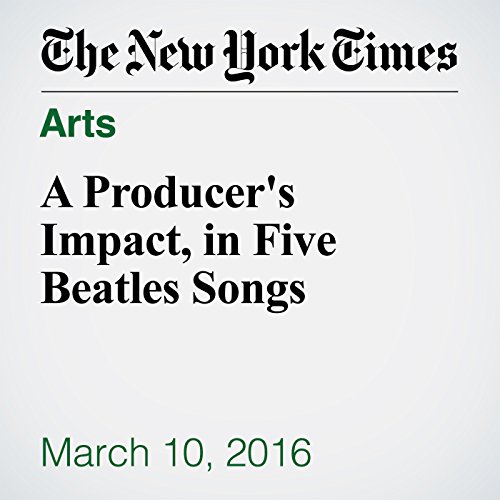 A Producer's Impact, in Five Beatles Songs cover art