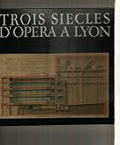 TROIS SIECLES D'OPERA A LYON