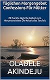  Täglichen Morgengebet Confessions Für Mütter: 70 Punkte tägliche Gebet zum Herunterziehen Die Arbeit des Teufels