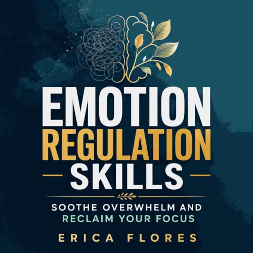 Emotion Regulation Skills: Soothe Overwhelm and Reclaim Your Focus cover art