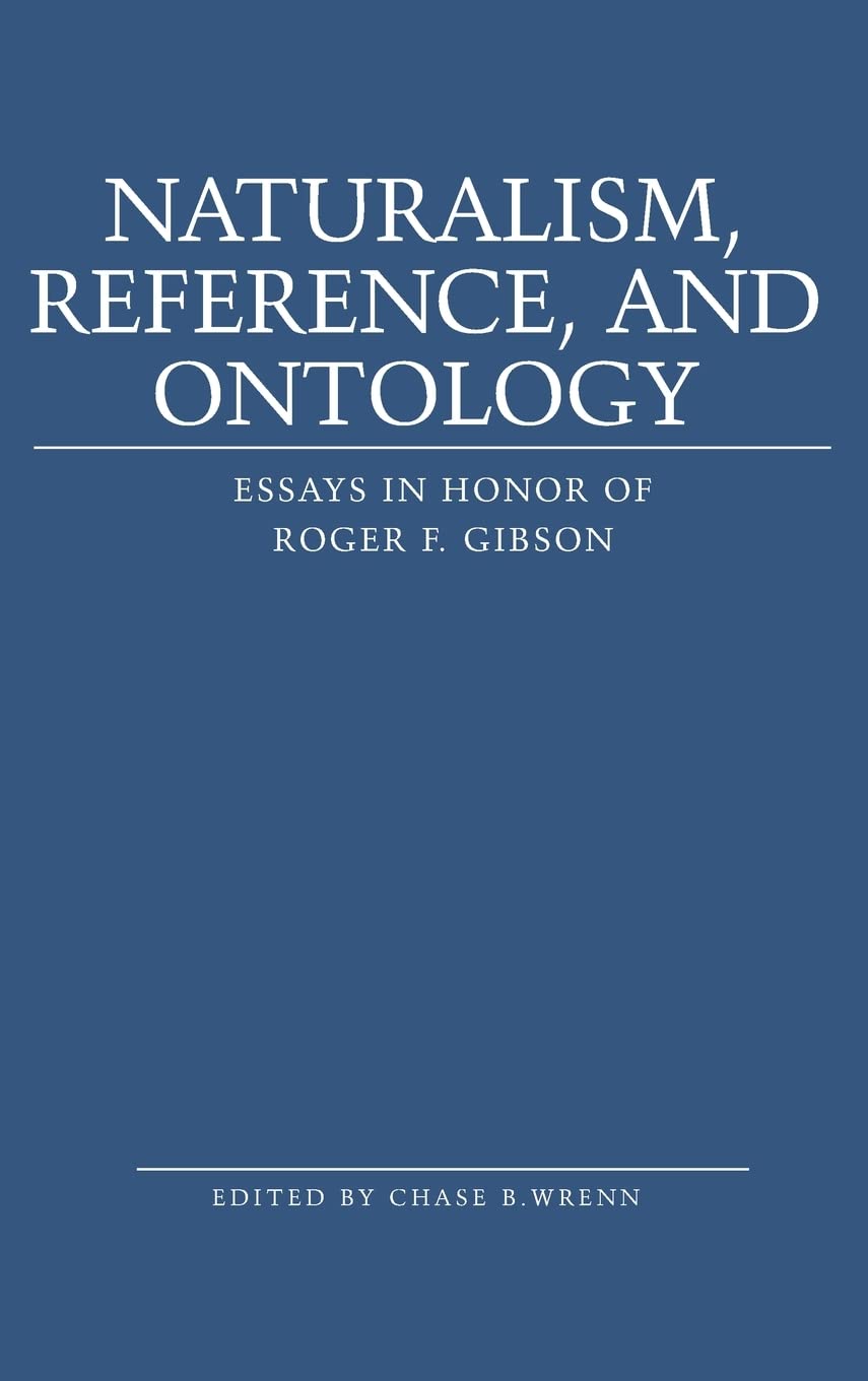 Naturalism, Reference and Ontology: Essays in Honor of Roger F. Gibson