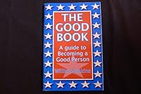 The Good Book, A guide to Becoming a Good Person 0984584447 Book Cover