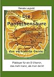 Die Pantothensäure – Das verkannte Genie: Plädoyer für ein B-Vitamin das mehr kann, als man denkt - Renate Leypold 