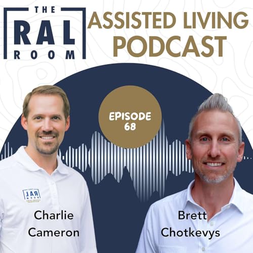 From One RAL to a Luxury Memory Care Neighborhood with Brett Chotkevys