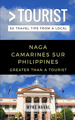 Greater Than a Tourist- Naga Camarines Sur Philippines: 50 Travel Tips from a Local (Greater Than a Tourist: Worldwide Travel Tips from Locals with ... Gems, Cultural Insights, and Authentic Exper)