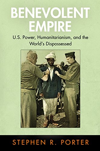 Benevolent Empire: U.S. Power, Humanitarianism, and the World's Dispossessed (Pennsylvania Studies in Human Rights) -  Porter, Stephen R., Paperback