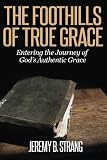 The Foothills of True Grace: Entering the Journey of Gods Authentic Grace