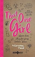 That One Girl: Lessons from Mary for young Catholic Women 0989287173 Book Cover