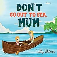 Don't Go Out to Sea, Mum 1838752609 Book Cover