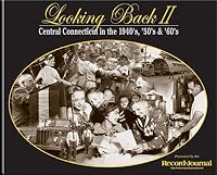 Looking Back II: Central Connecticut in the 1940's, '50's, & '60's 1932129111 Book Cover