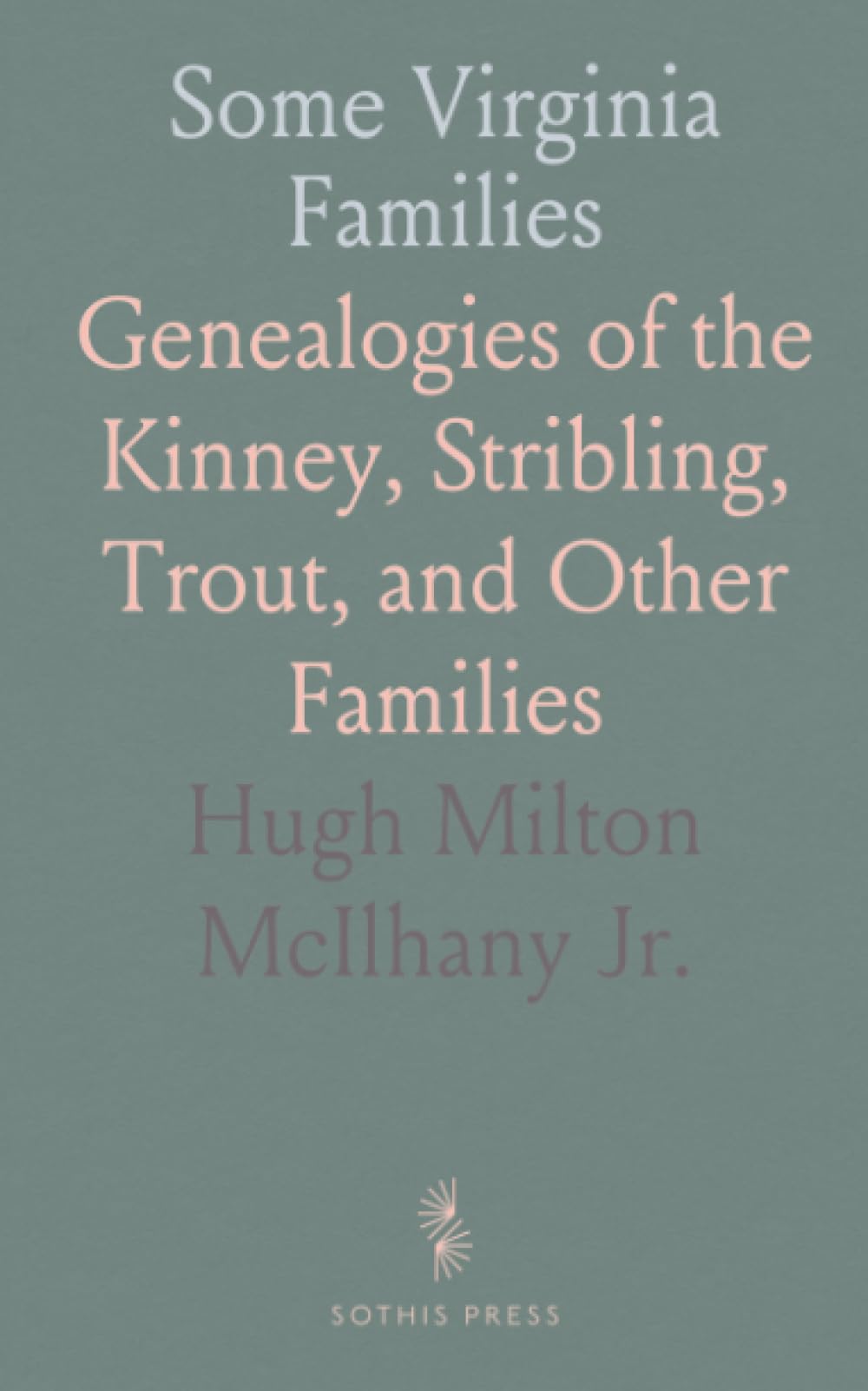 Some Virginia Families: Genealogies of the Kinney, Stribling, Trout, and Other Families