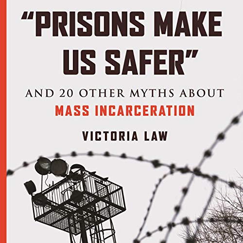“Prisons Make Us Safer”: And 20 Other Myths About Mass Incarceration