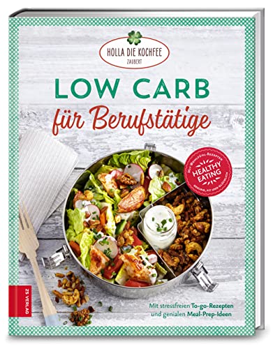Low Carb für Berufstätige: Stressfreie To-go-Rezepte und viele geniale...