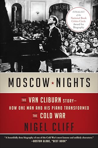 Moscow Nights: The Van Cliburn Story-How One Man and His Piano Transformed the Cold War