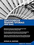 SAP Training Tutorials: SAP ABAP Query and SAP Query Cookbook: Sapcookbook Training Tutorials ABAP Query (Sapcookbook SAP Training Resource Ma