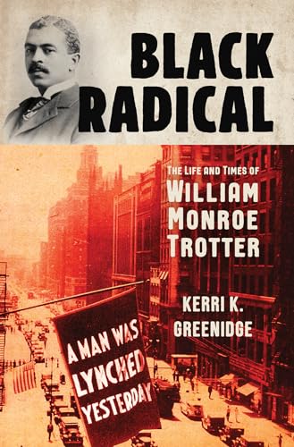 Black Radical: The Life and Times of William Monroe Trotter