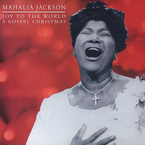 Joy to the World A Gospel Christmas von Mahalia Jackson bei Amazon