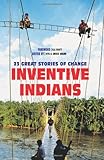Inventive Indians: 23 Great Stories Of Change