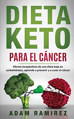 Dieta Keto para el Cáncer: Efectos terapéuticos de una dieta baja en carbohidratos, aprende a preven