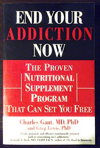 End Your Addiction Now: The Proven Nutritional Supplement Program That Can Set You Free