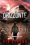  Orizzonte Solitario (Un thriller d\'azione con Alex Hawkins - Libro 7) (Un thriller ricco di azione con Alex Hawkins) (Italian Edition)